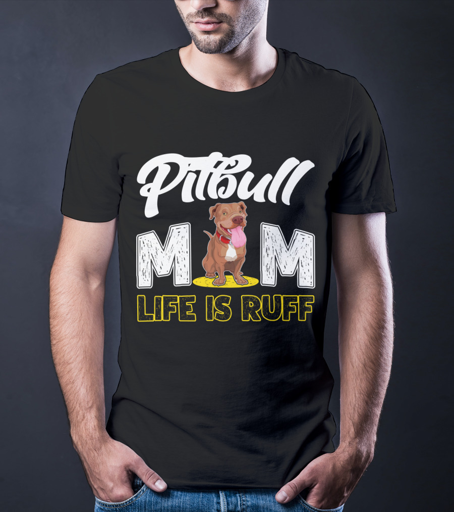 Pitbull Mom Life Is Ruff T-Shirt