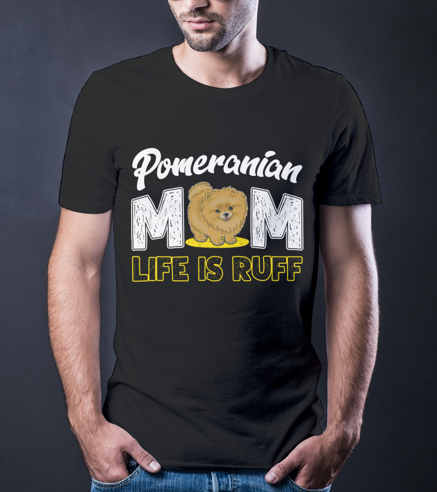 Pomeranian Mom Life Is Ruff Mom Pomeranian Life Is Ruff T-Shirt
