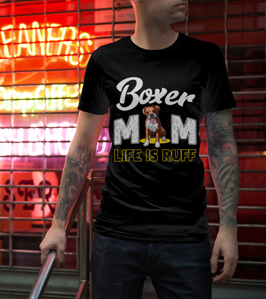 Boxer Mom Life Is Ruff Dog Lover T-Shirt