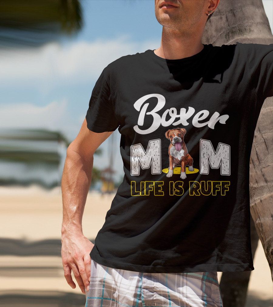 Boxer Mom Life Is Ruff Dog Lover T-Shirt