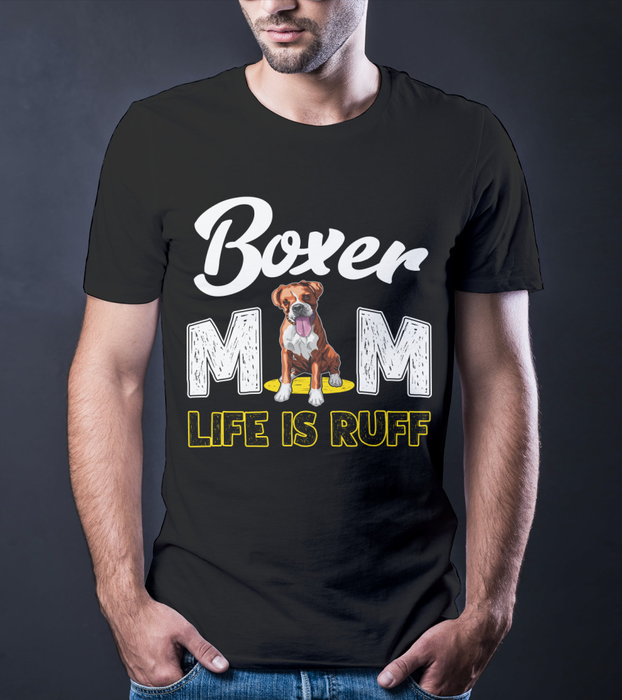 Boxer Mom Life Is Ruff Dog Lover T-Shirt