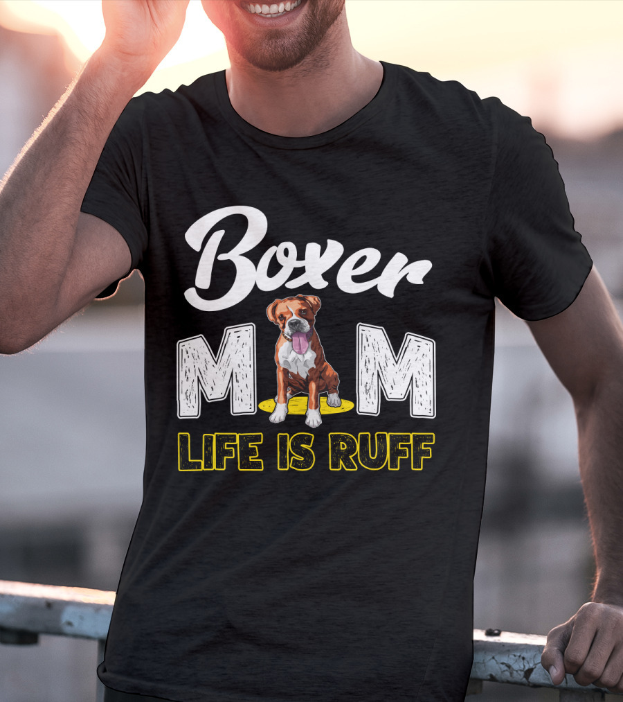 Boxer Mom Life Is Ruff Dog Lover T-Shirt