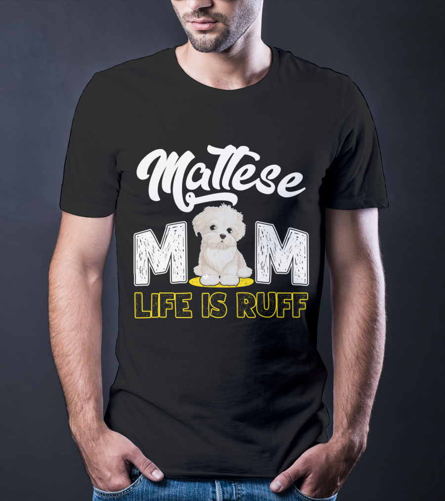 Maltese Mom Life Is Ruff Pupper T-Shirt