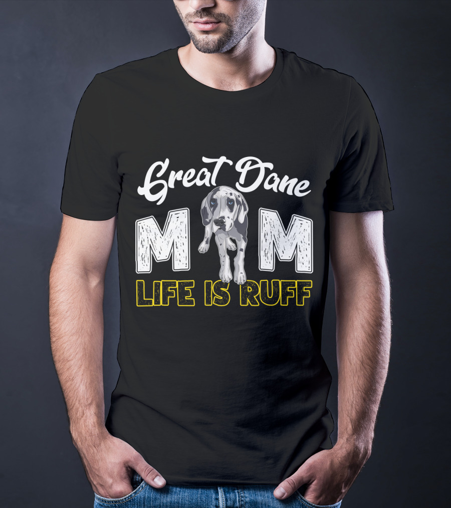 Great Dane Mom Life Is Ruff T-Shirt