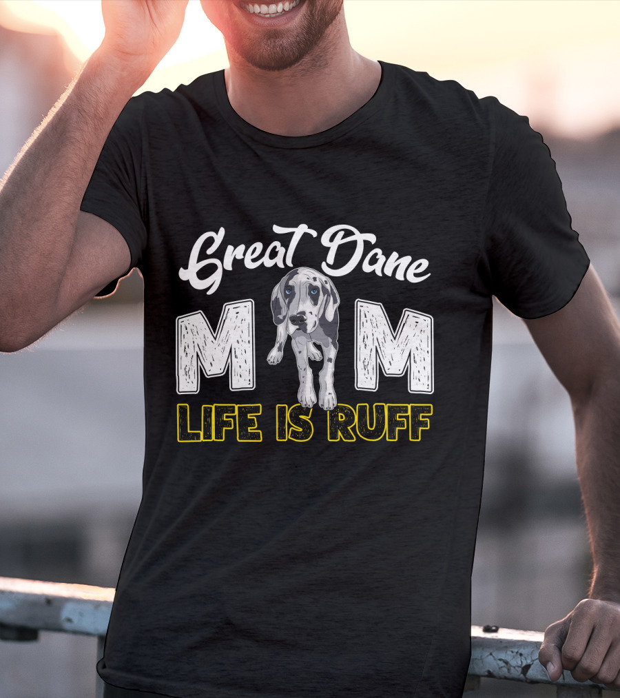 Great Dane Mom Life Is Ruff T-Shirt