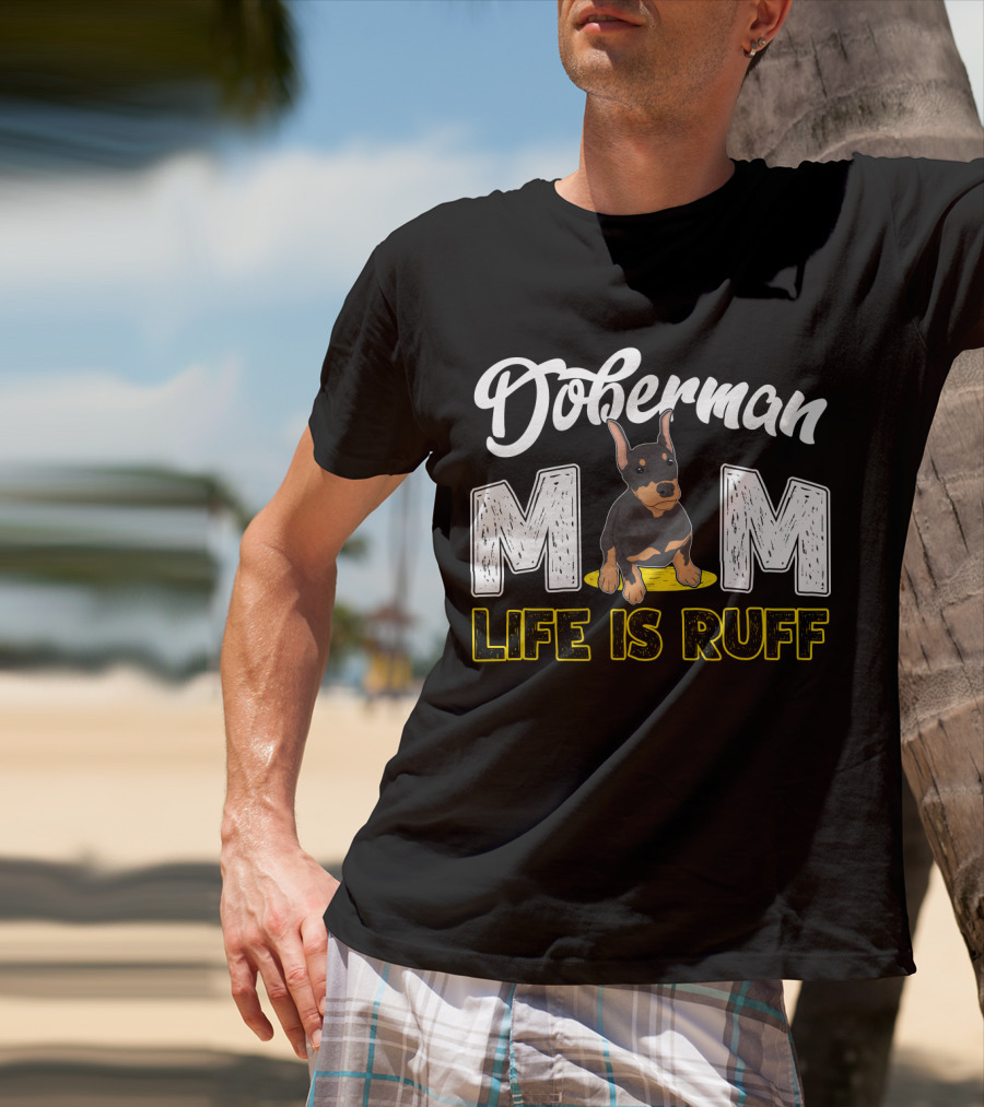 Doberman Mom Life Is Ruff With Cute Puppy T-Shirt