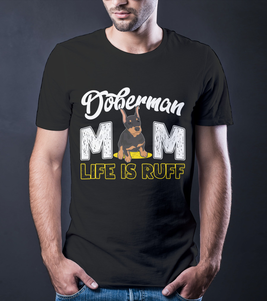 Doberman Mom Life Is Ruff With Cute Puppy T-Shirt