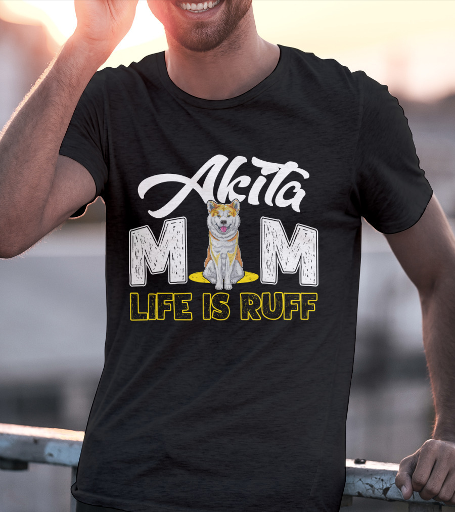 Akita Mom Life Is Ruff Dog T-Shirt