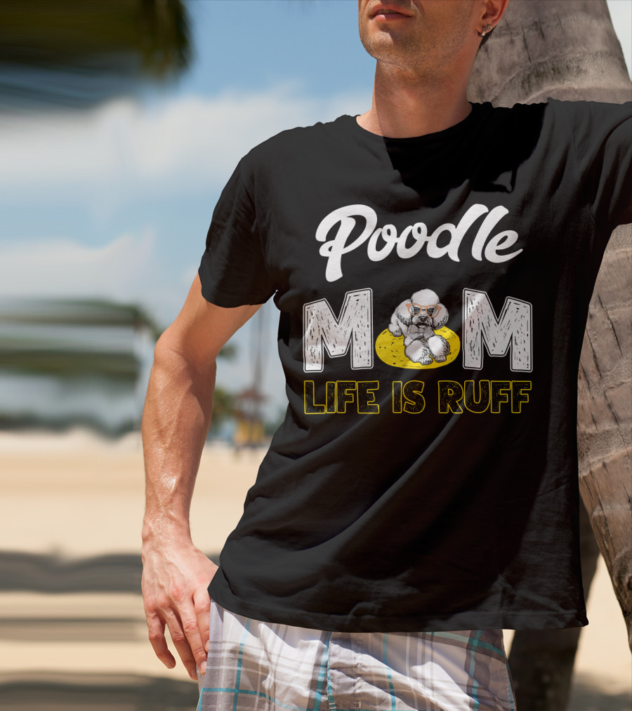 Poodle Mom Life Is Ruff Sunglasses Fun T-Shirt