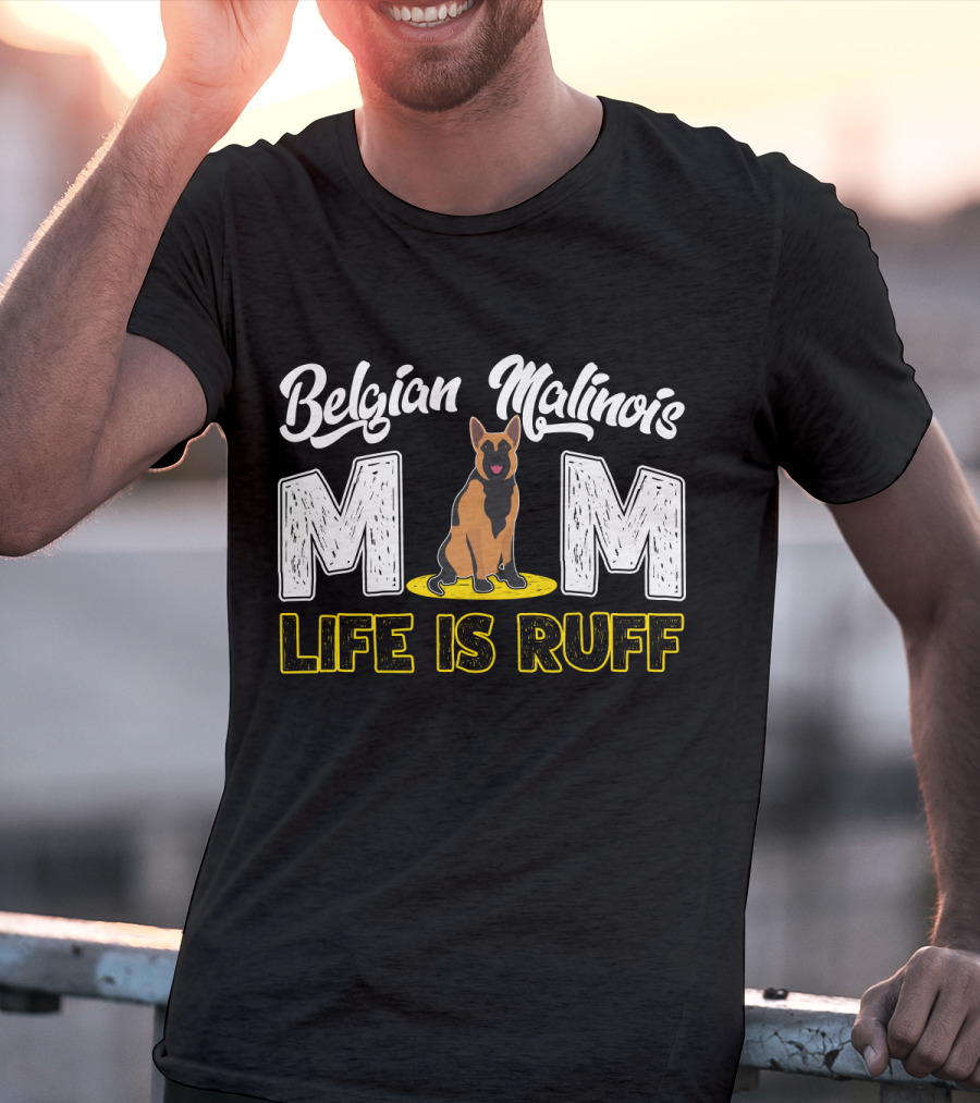 Belgian Malinois Mom Life Is Ruff Dog T-Shirt