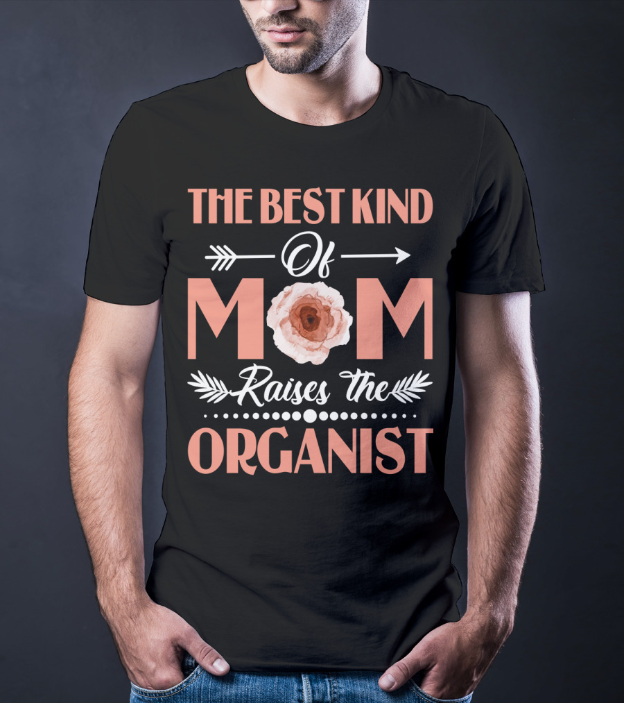The Best Kind Of Mom Raises The Organist With Floral Arrow Motif T-Shirt