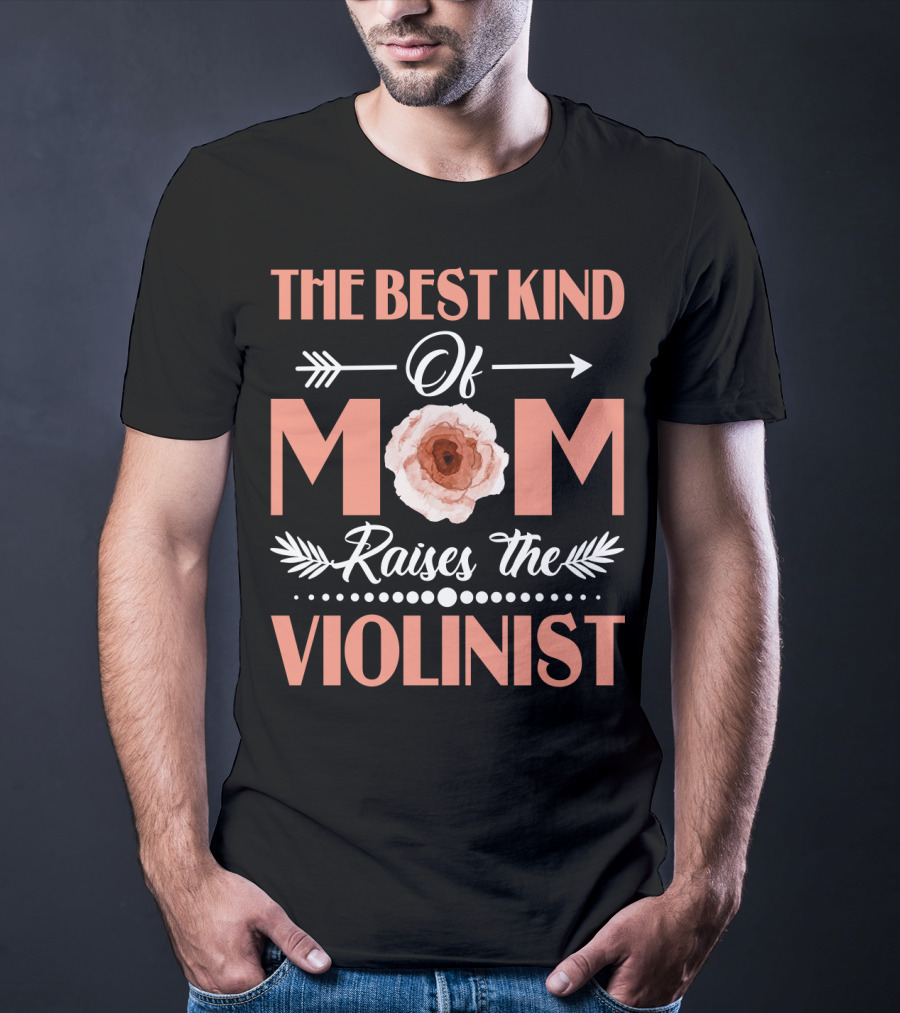 The Best Kind Of Mom With Floral Arrow Raises The Violinist T-Shirt