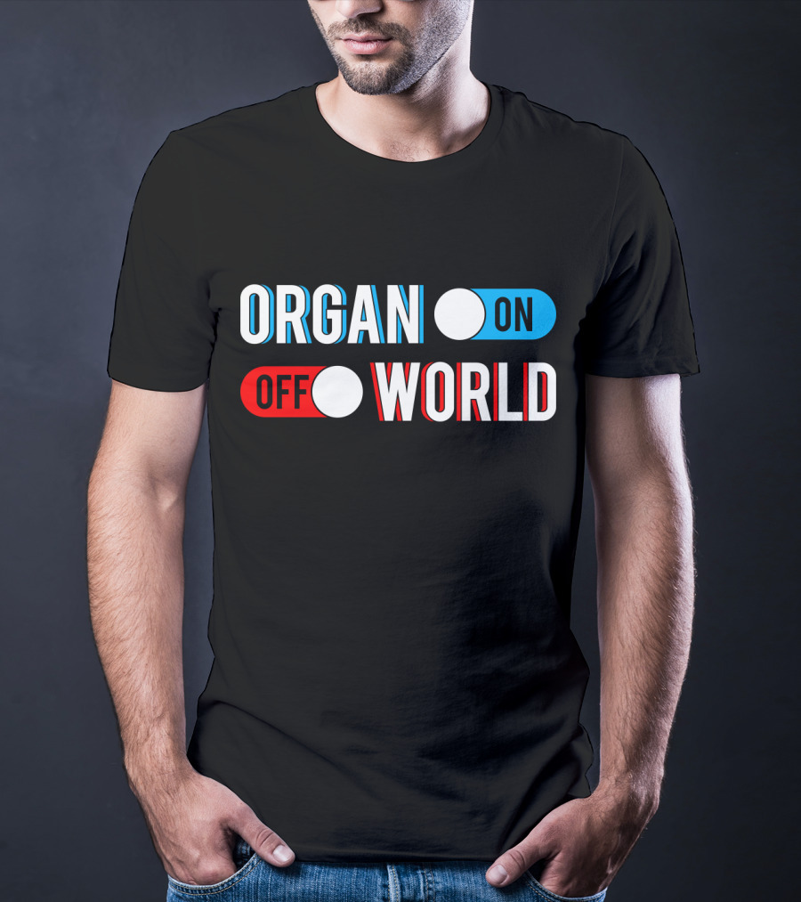 Organ On Off World T-Shirt