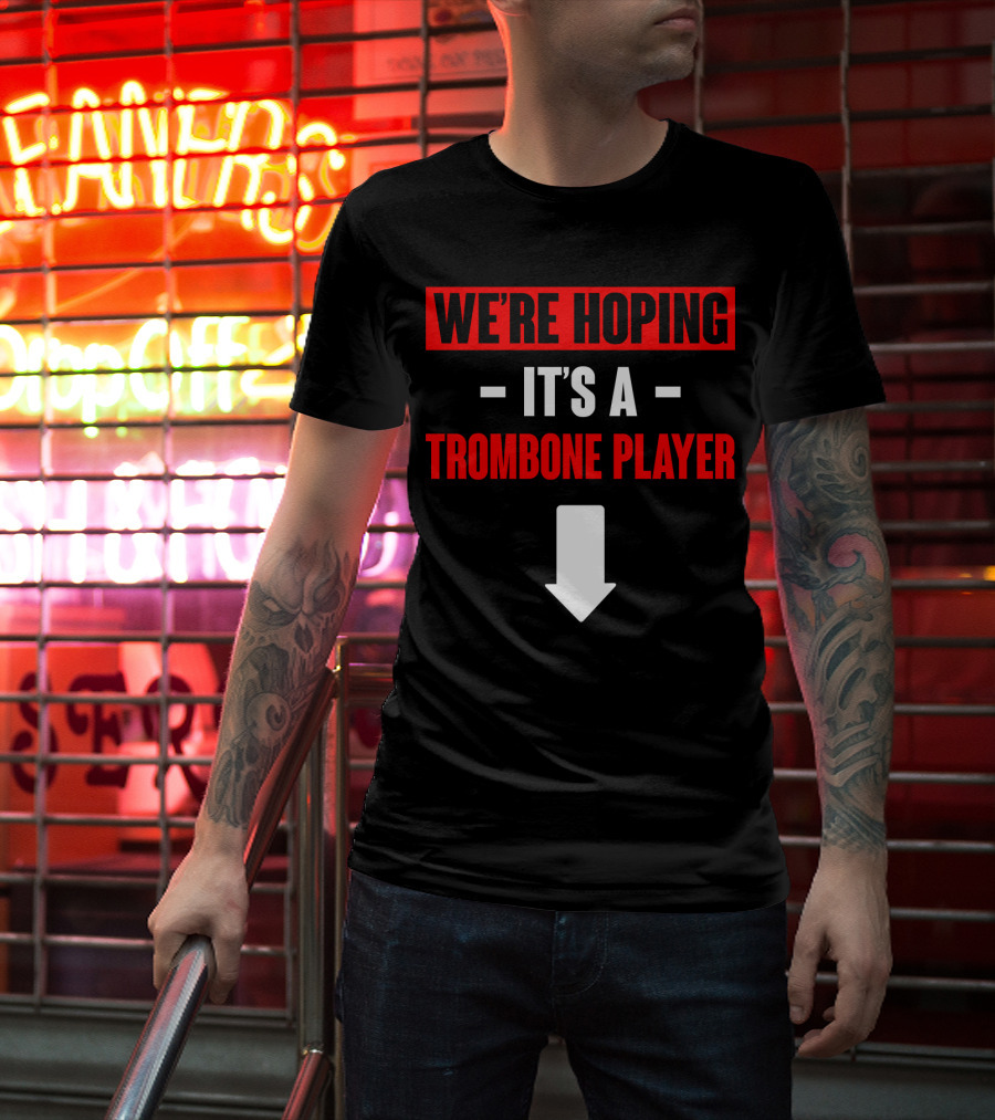 We're Hoping It's A Trombone Player Down Arrow T-Shirt