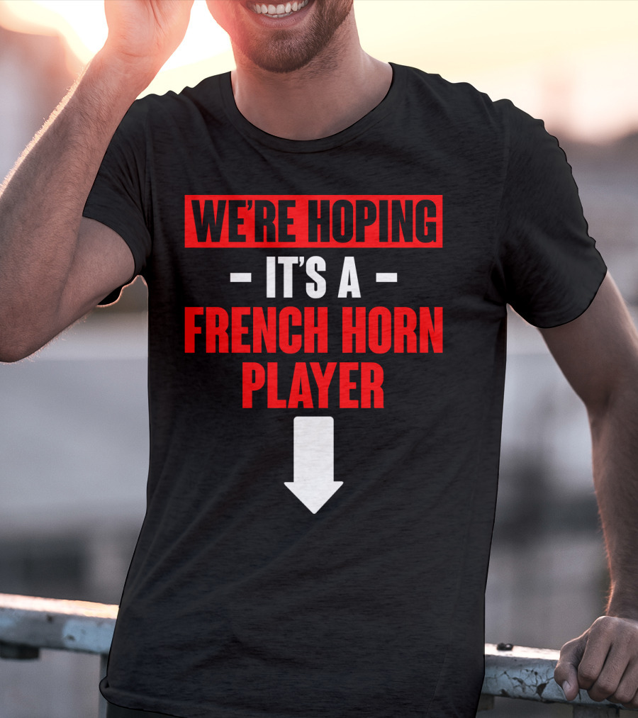 We're Hoping It's A French Horn Player With Downward Arrow T-Shirt