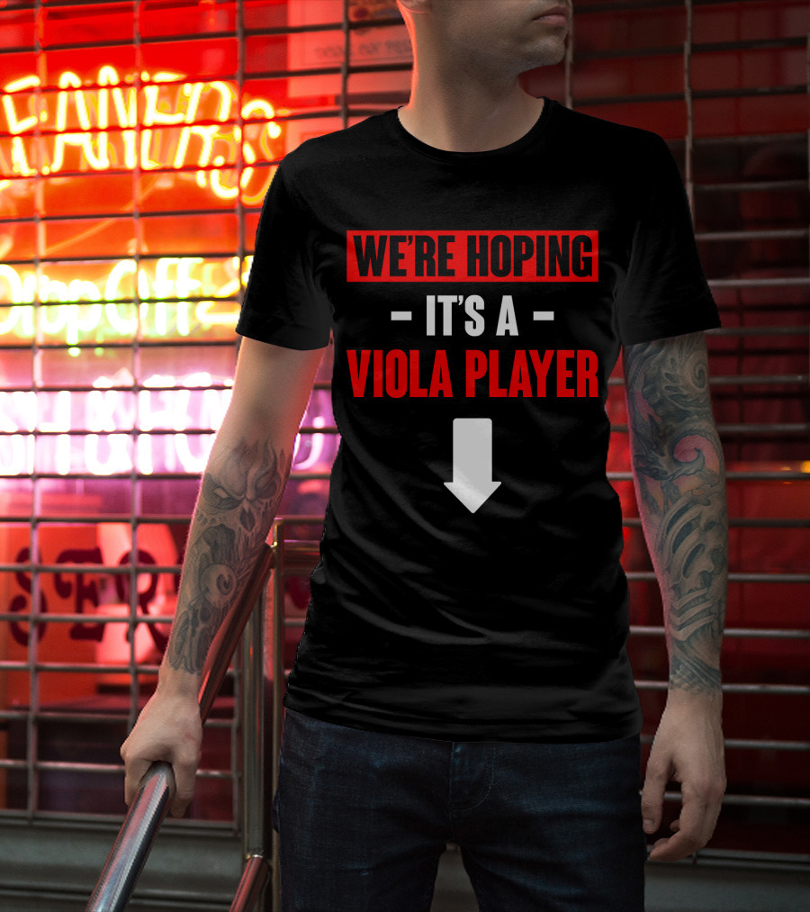 WE'RE HOPING IT'S A VIOLA PLAYER Arrow Down T-Shirt
