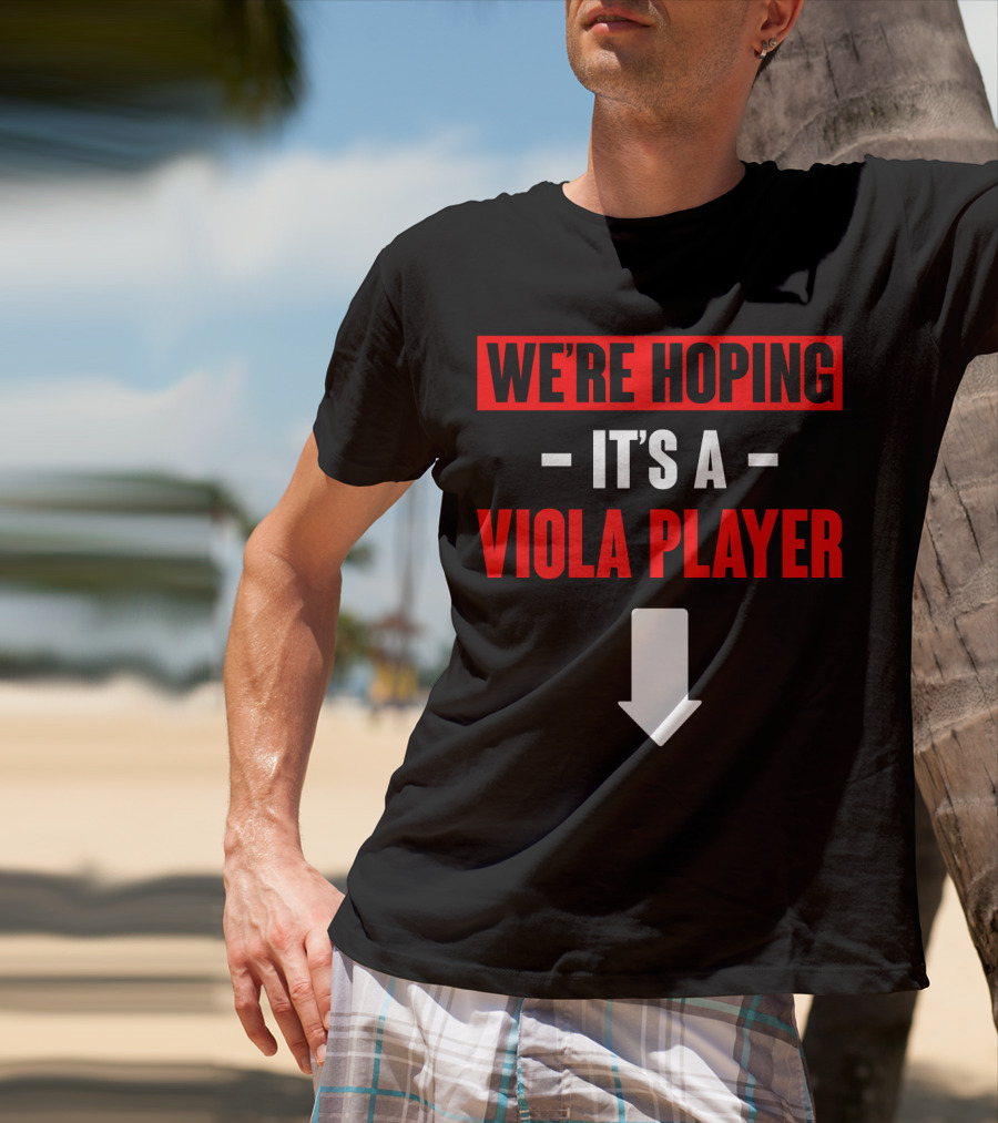 WE'RE HOPING IT'S A VIOLA PLAYER Arrow Down T-Shirt