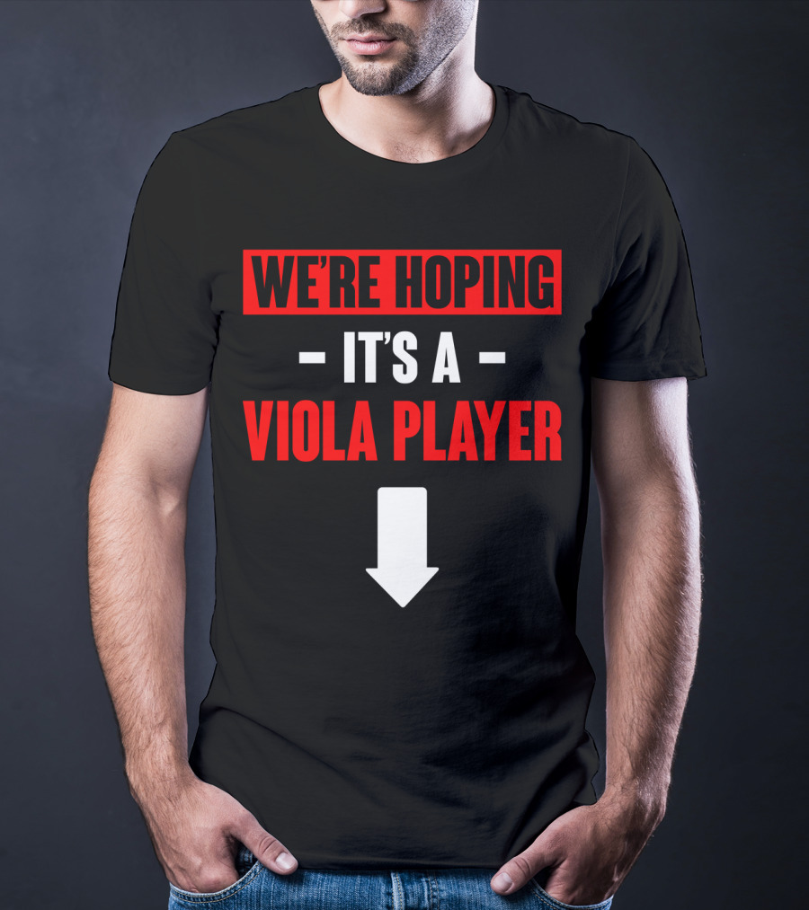 WE'RE HOPING IT'S A VIOLA PLAYER Arrow Down T-Shirt