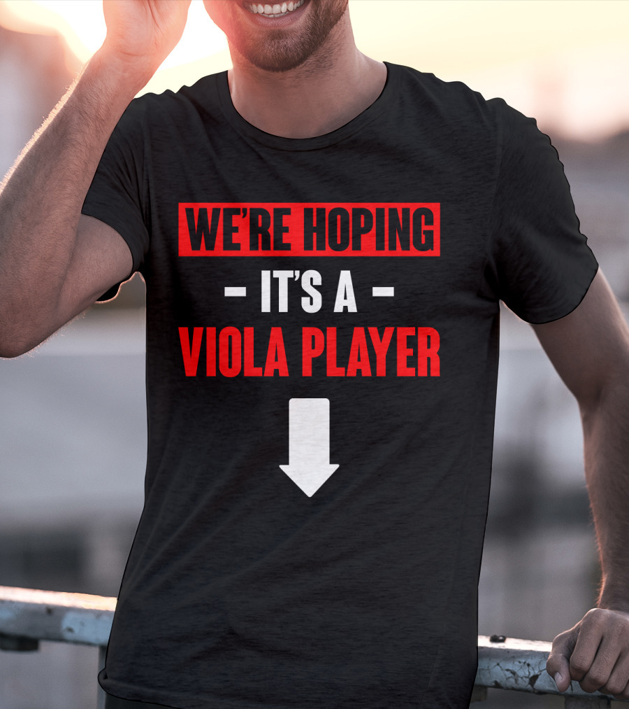 WE'RE HOPING IT'S A VIOLA PLAYER Arrow Down T-Shirt