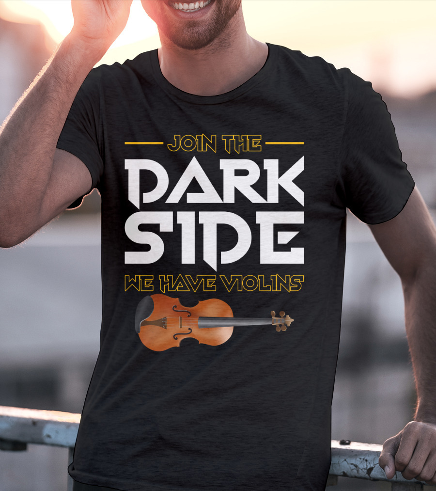 Join The DARK SIDE We Have VIOLINS Star Wars Parody With Violin T-Shirt