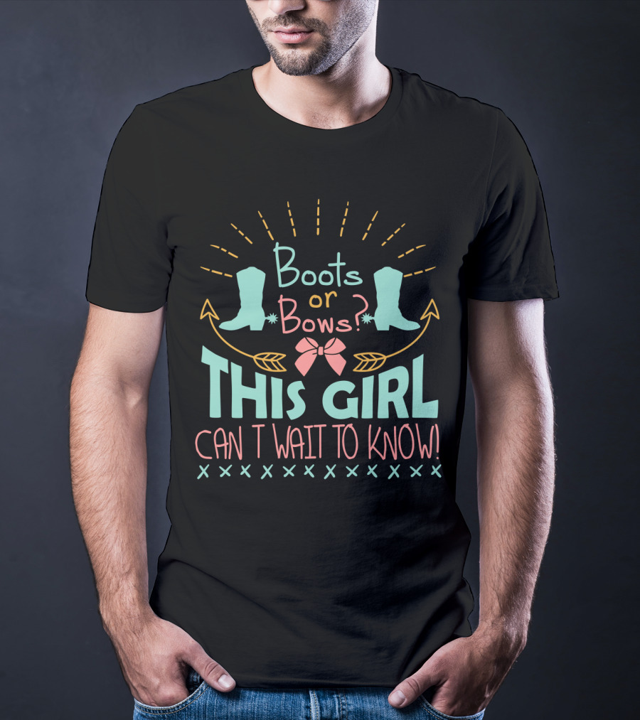 Boots Or Bows This Girl Can't Wait To Know T-Shirt