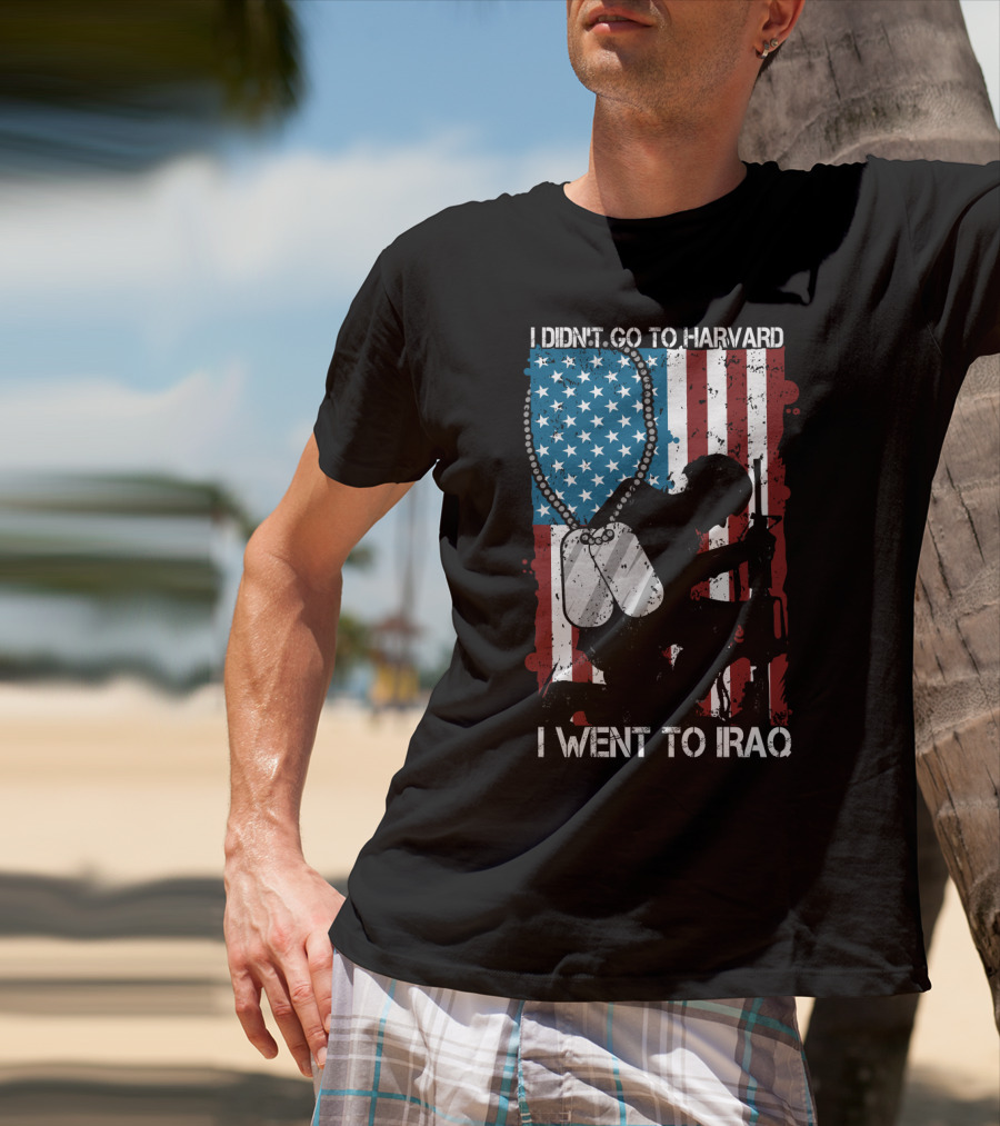 I Didn't Go To Harvard I Went To Iraq American Flag Soldier Dog Tags T-Shirt