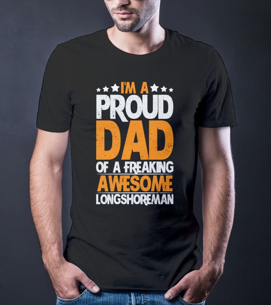 I'm A Proud Dad Of A Freaking Awesome Longshoreman T-Shirt