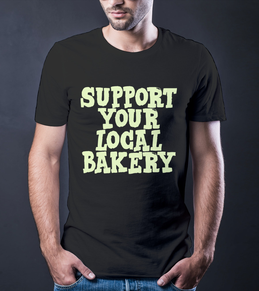 Support Your Local Bakery T-Shirt