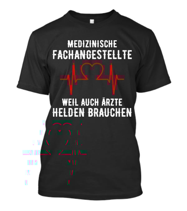 Medizinische Fachangestellte Weil Auch Ärzte Helden Brauchen Herz EKG T-Shirt