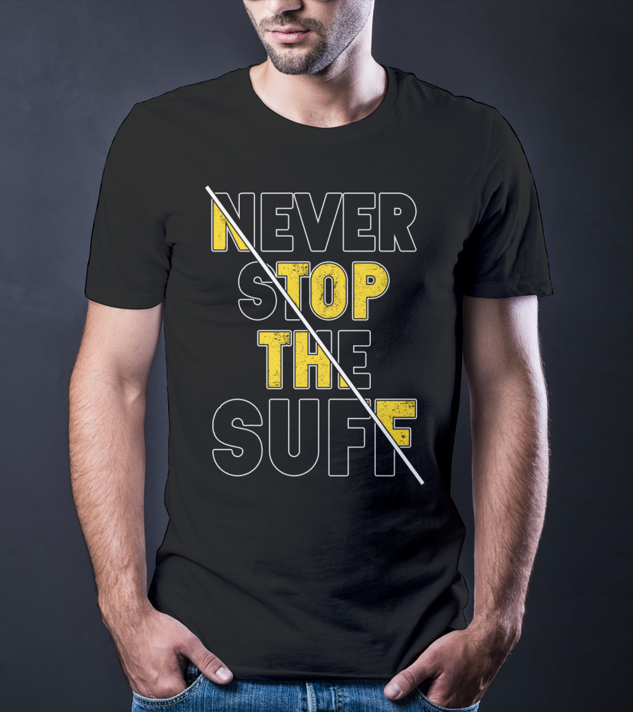 NEVER STOP THE SUFF T-Shirt