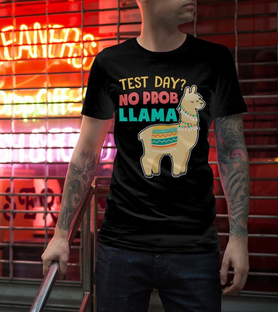Test Day? No Prob Llama Funny Teacher Exam Llama Lovers T-Shirt