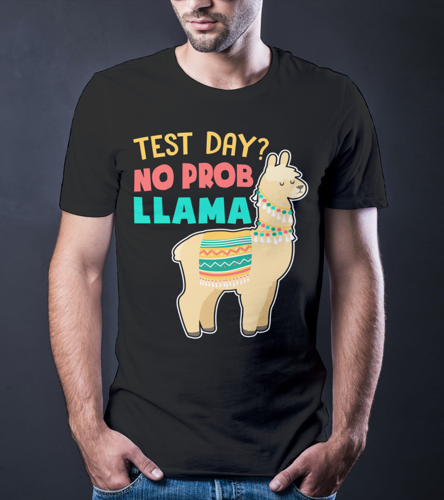 Test Day? No Prob Llama Funny Teacher Exam Llama Lovers T-Shirt