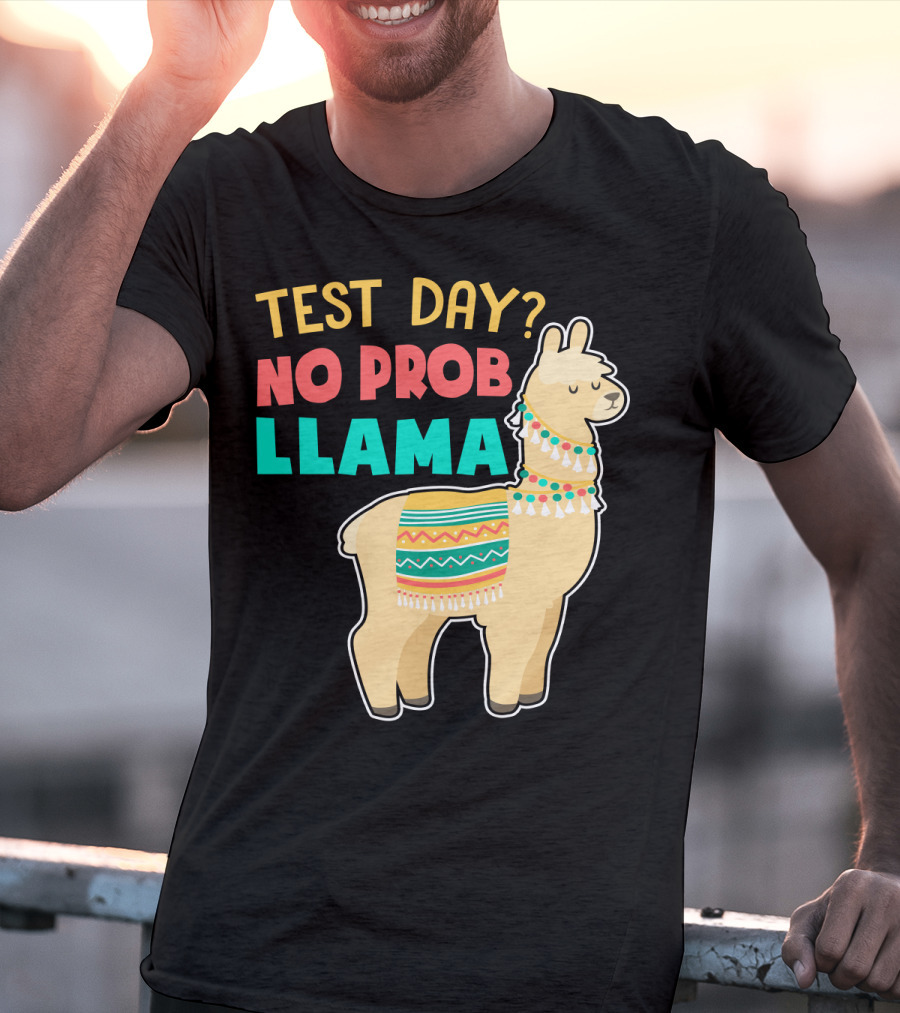 Test Day? No Prob Llama Funny Teacher Exam Llama Lovers T-Shirt