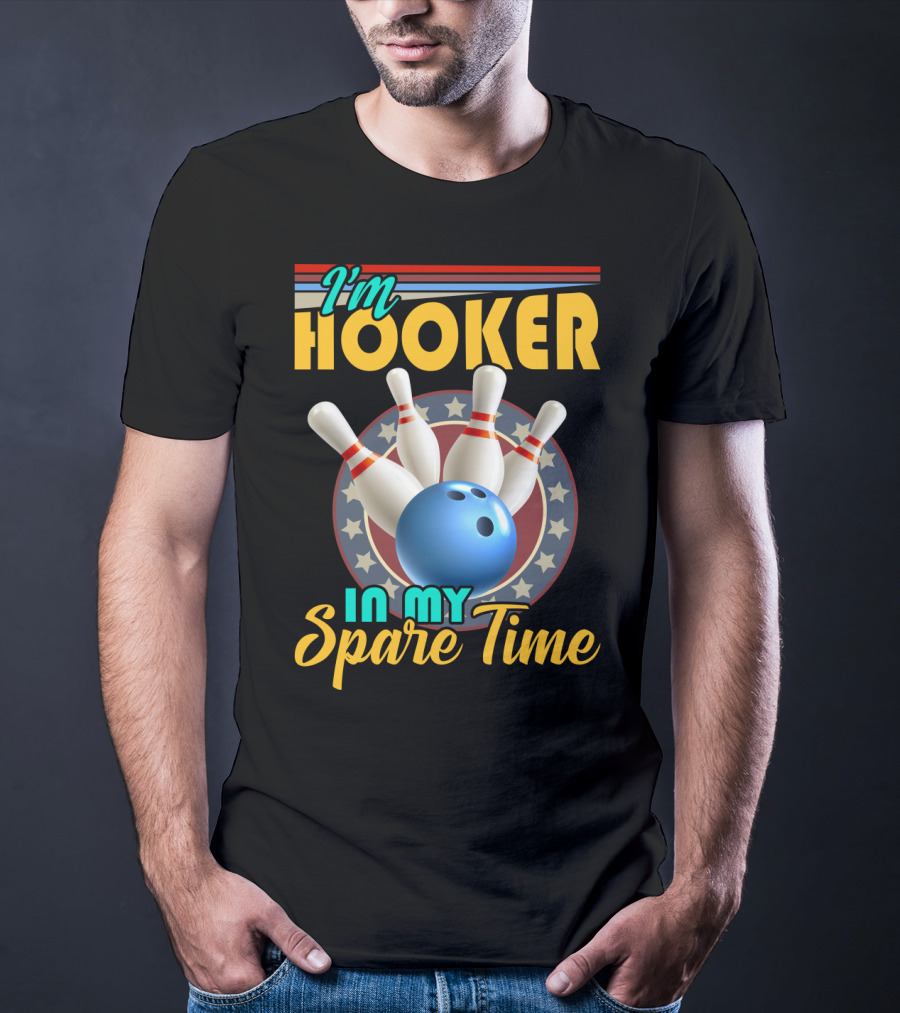 I'm Hooker Bowling Pins Strike Spare Time Fun T-Shirt