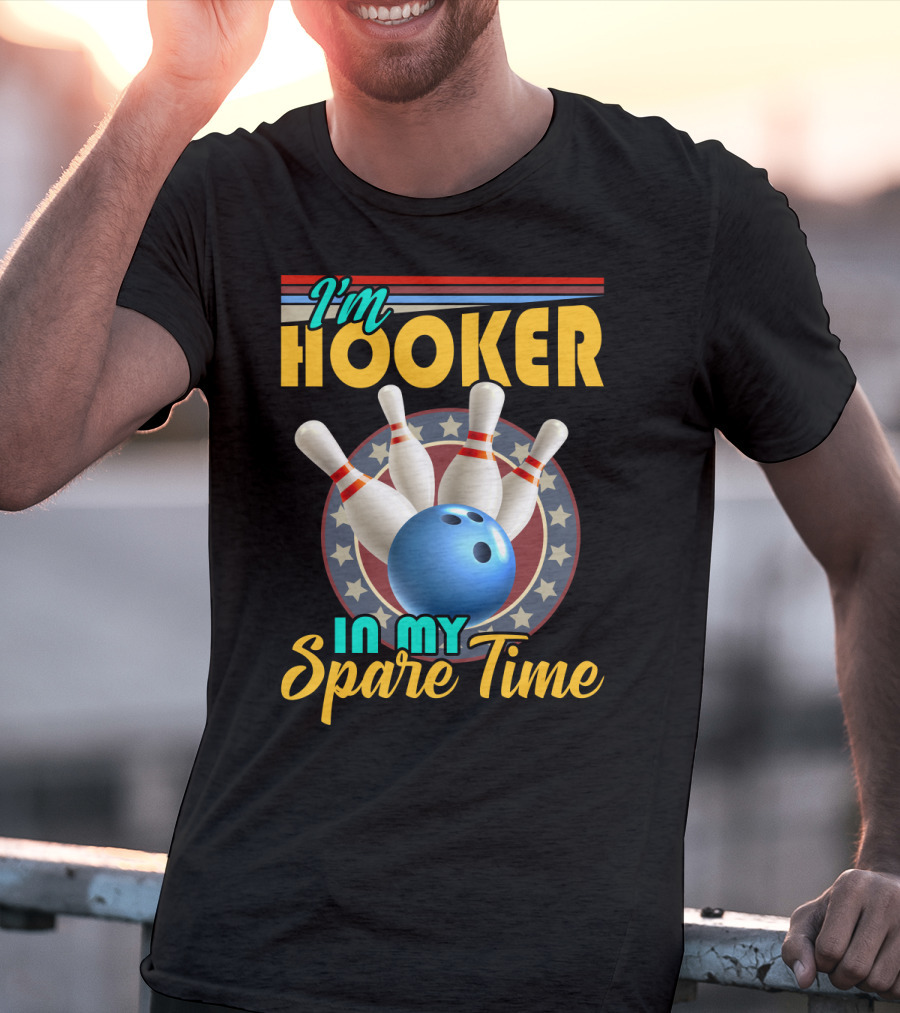 I'm Hooker Bowling Pins Strike Spare Time Fun T-Shirt
