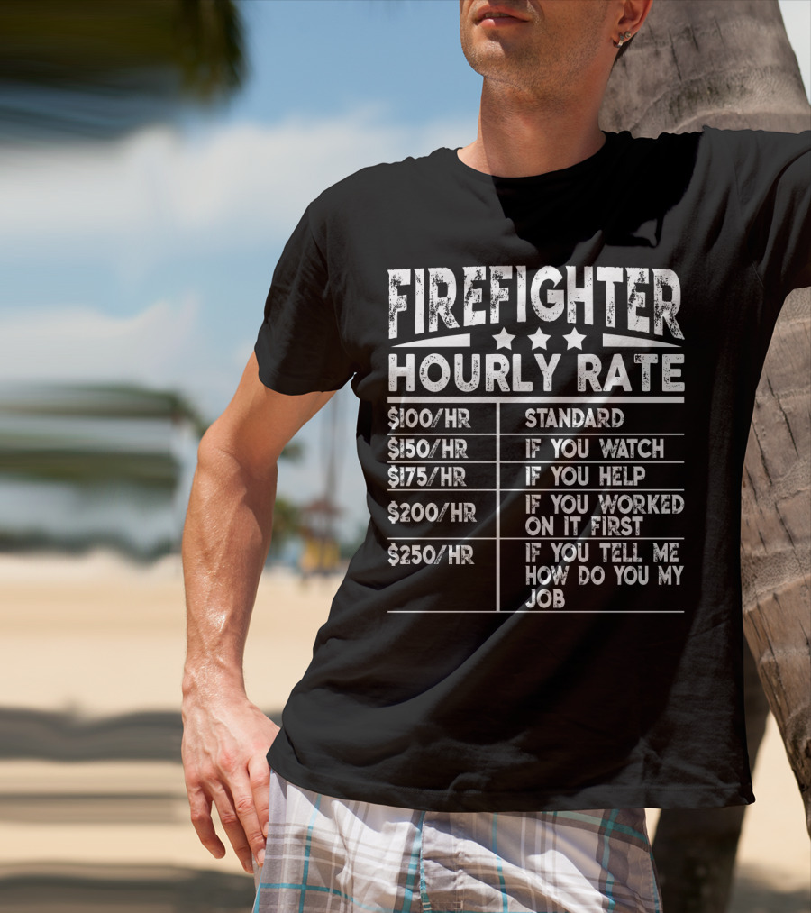 Firefighter Hourly Rate Standard If You Watch Help Worked First Tell Me How Job T-Shirt
