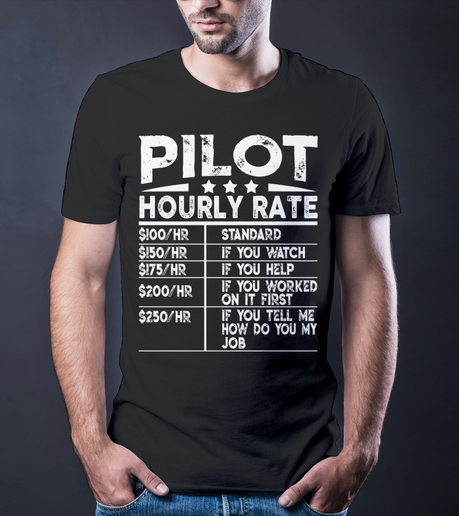 Pilot Hourly Rate Funny Standard If You Watch Help Worked First Tell Me How Do You My Job T-Shirt