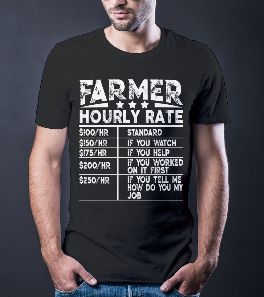Farmer Hourly Rate Standard If You Watch Help Worked First Tell Me How Do You My Job T-Shirt