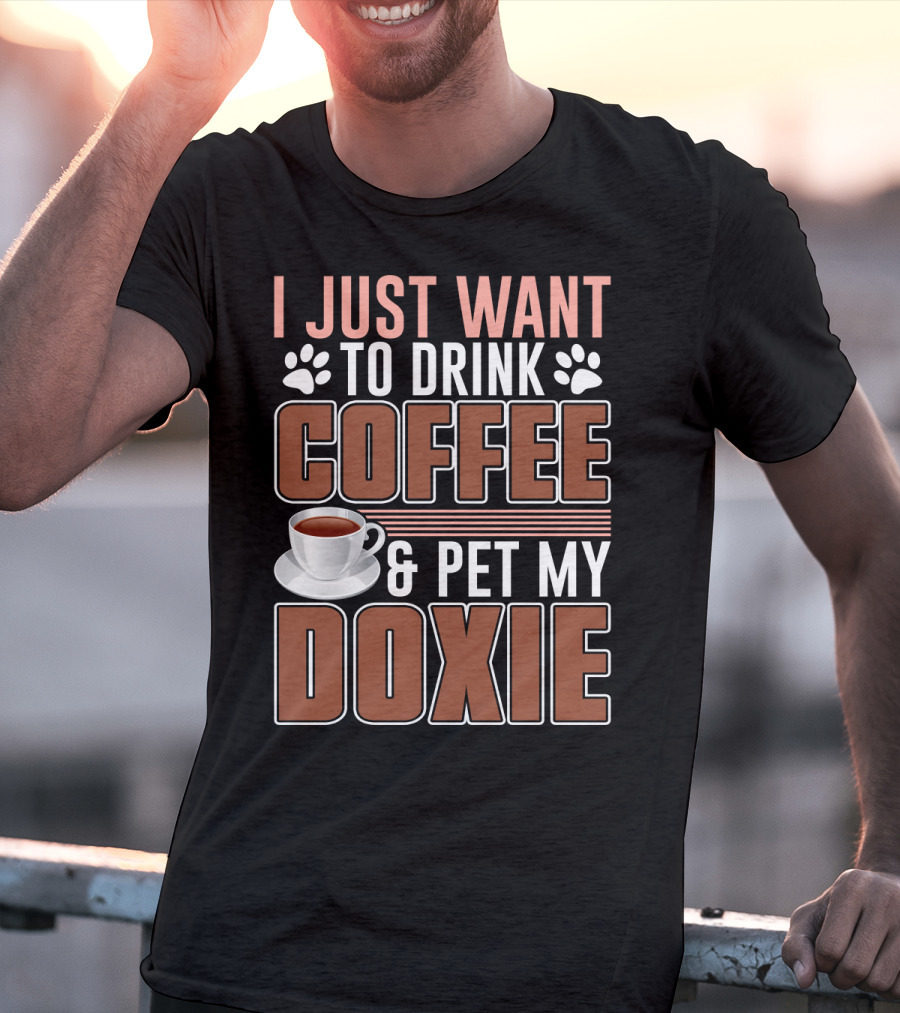 I Just Want To Drink Coffee And Pet My Doxie T-Shirt