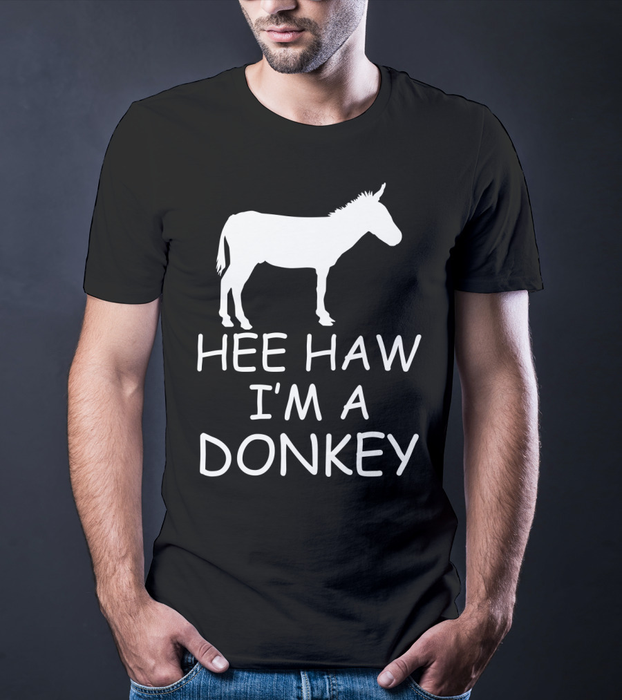 HEE HAW I'M A DONKEY T-Shirt