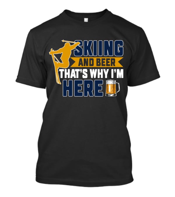 Skiing And Beer That's Why I'm Here Ski Lodge Mug Ski Jumper T-Shirt