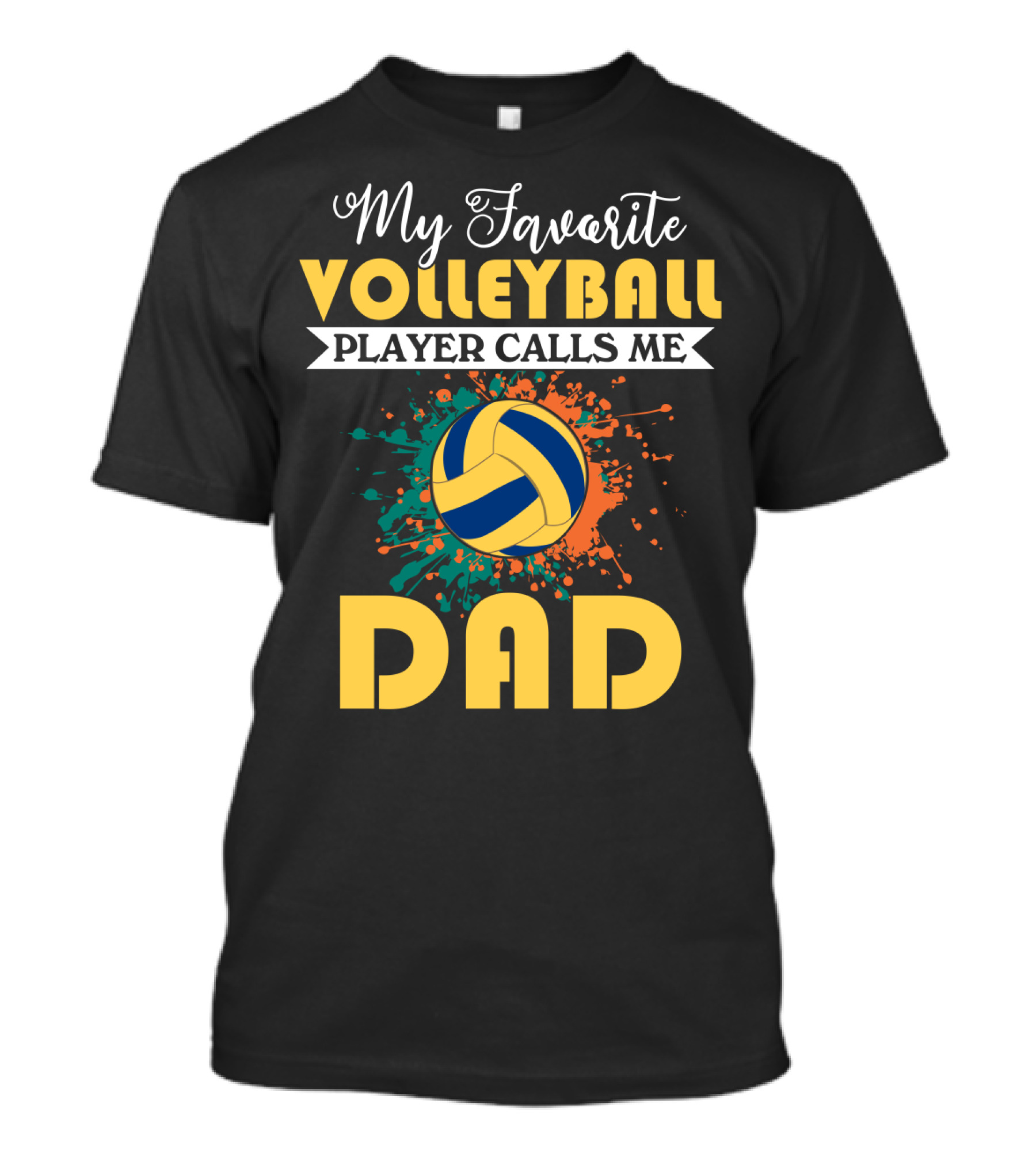 My Favorite Volleyball Player Calls Me Dad Volleyball Splash Dad T-Shirt
