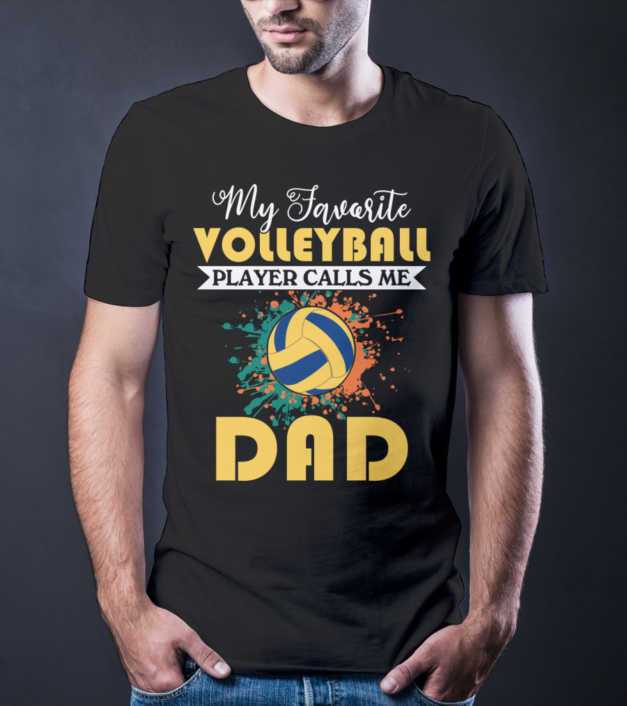 My Favorite Volleyball Player Calls Me Dad Volleyball Splash Dad T-Shirt