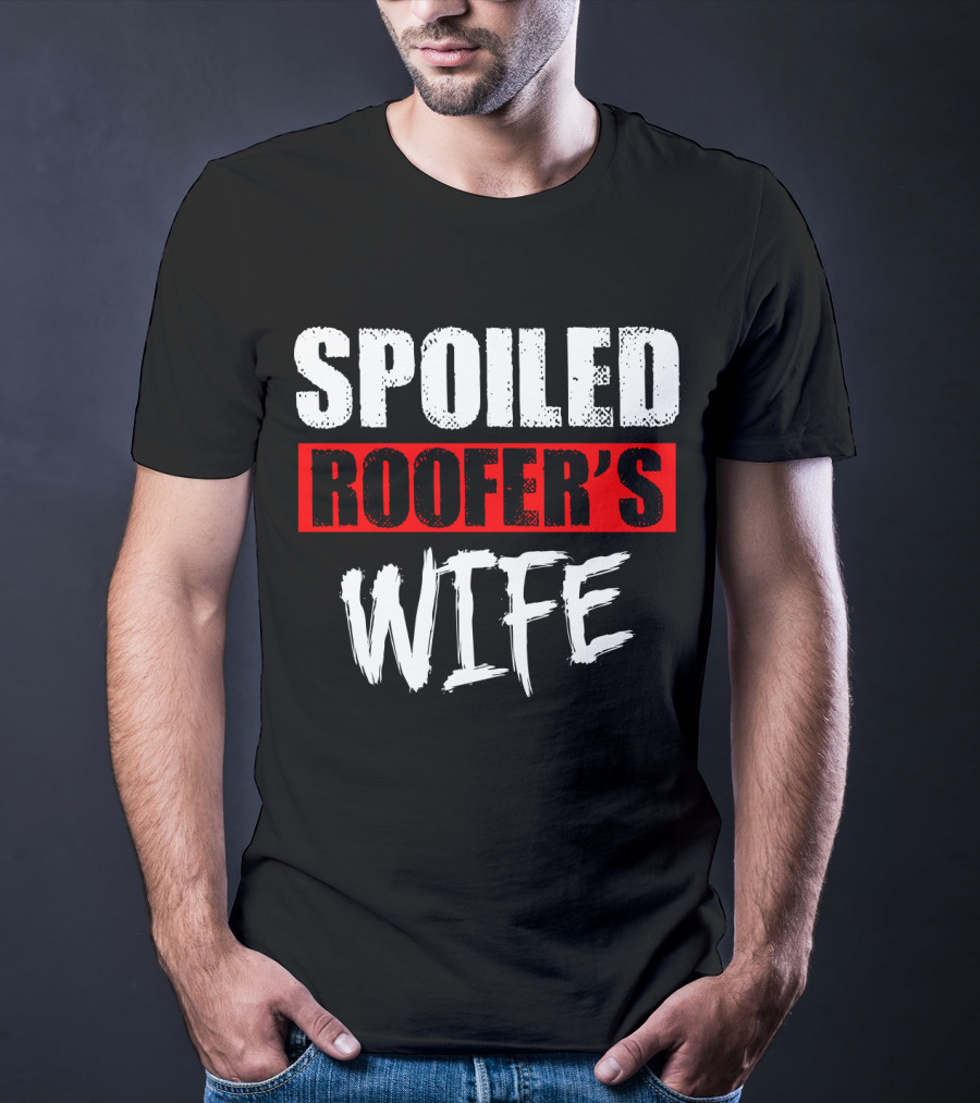 Spoiled Roofer's Wife T-Shirt