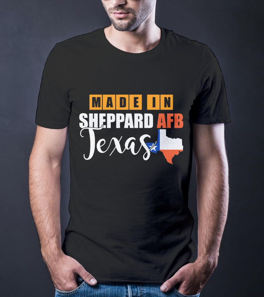 Made In Sheppard AFB Texas With Texas State Outline And Lone Star T-Shirt