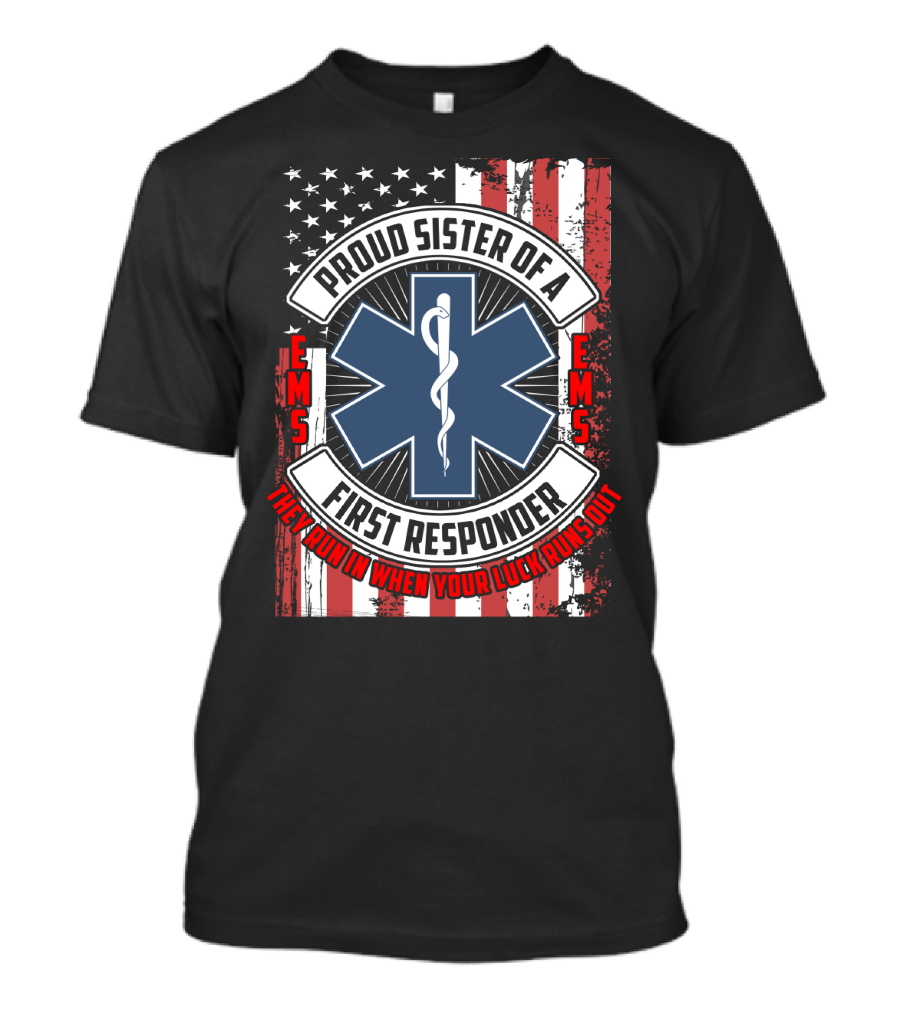 Proud Sister Of A First Responder EMS EMT Star Of Life American Flag They Run In When Your Luck Runs Out T-Shirt