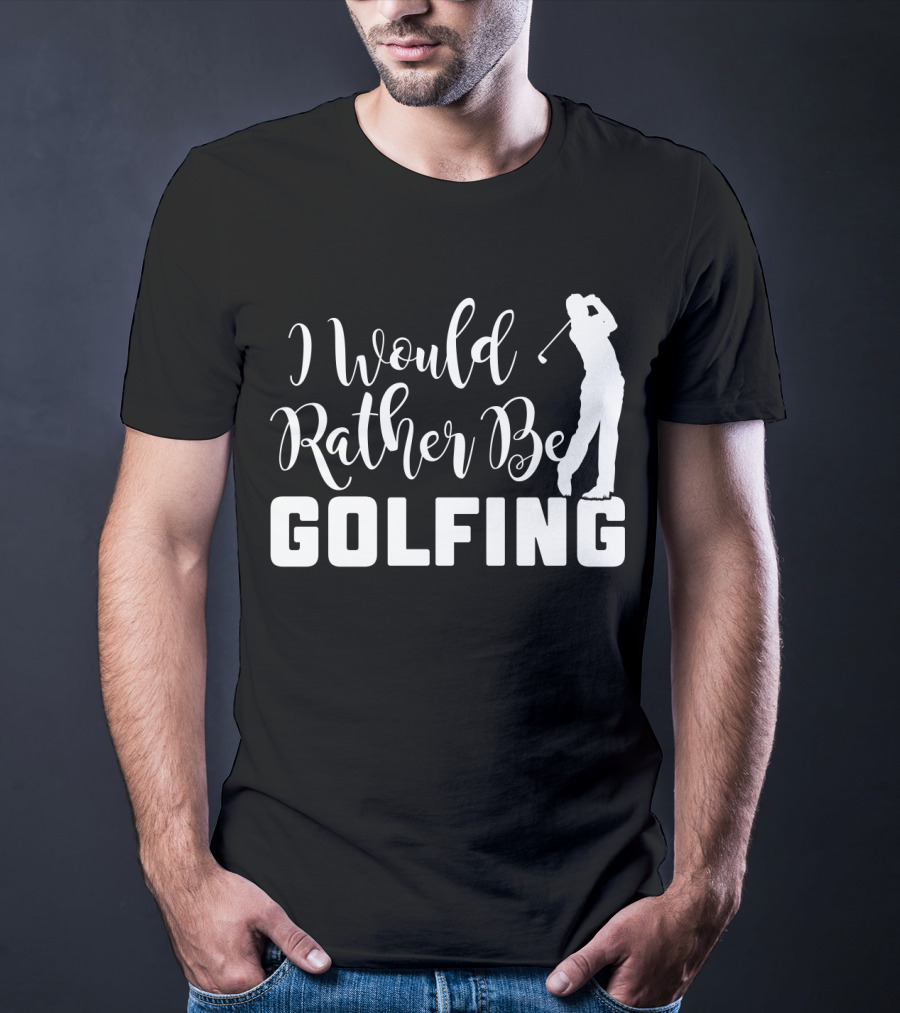I Would Rather Be Golfing Golfer T-Shirt