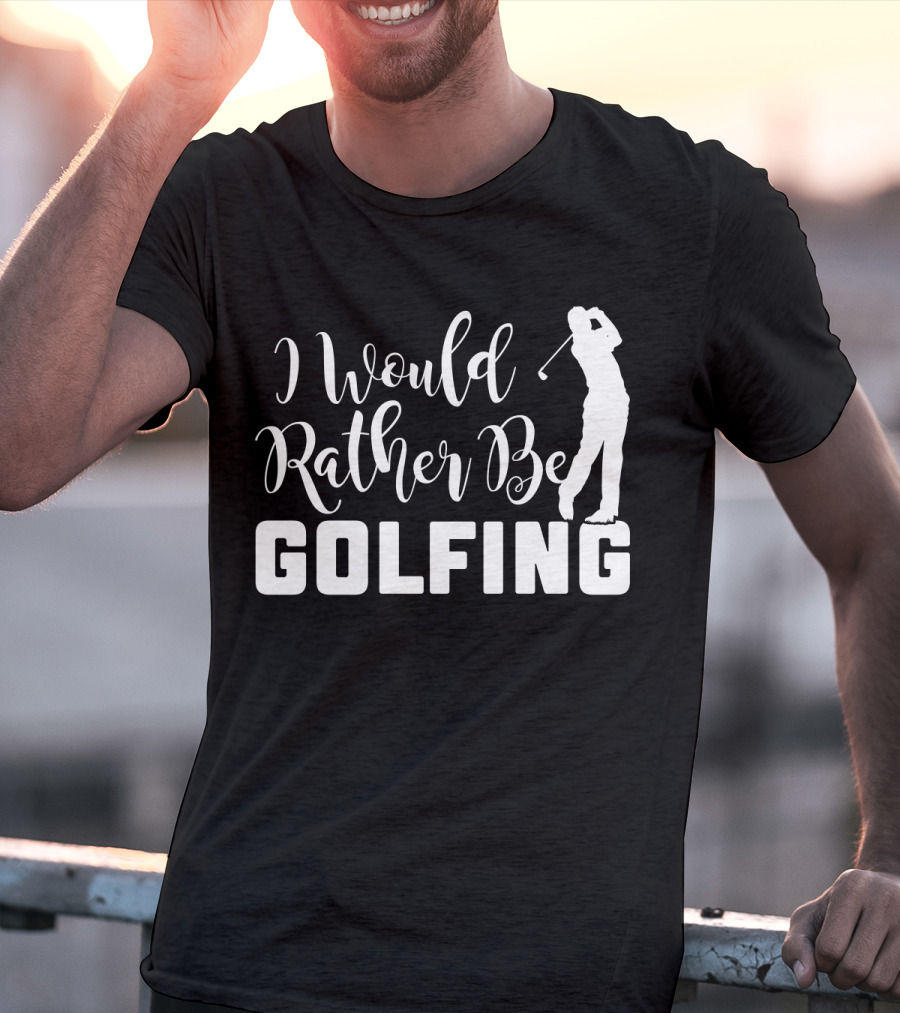 I Would Rather Be Golfing Golfer T-Shirt