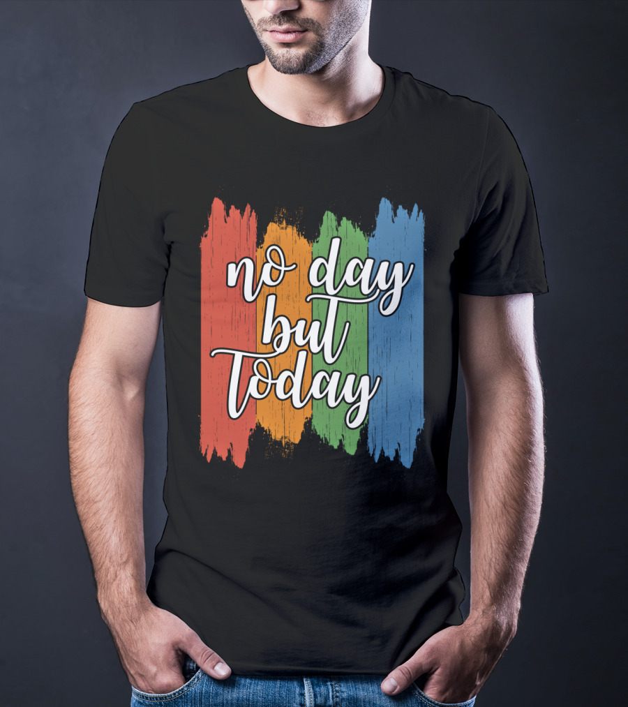 No Day But Today Multicolored Brush Strokes T-Shirt