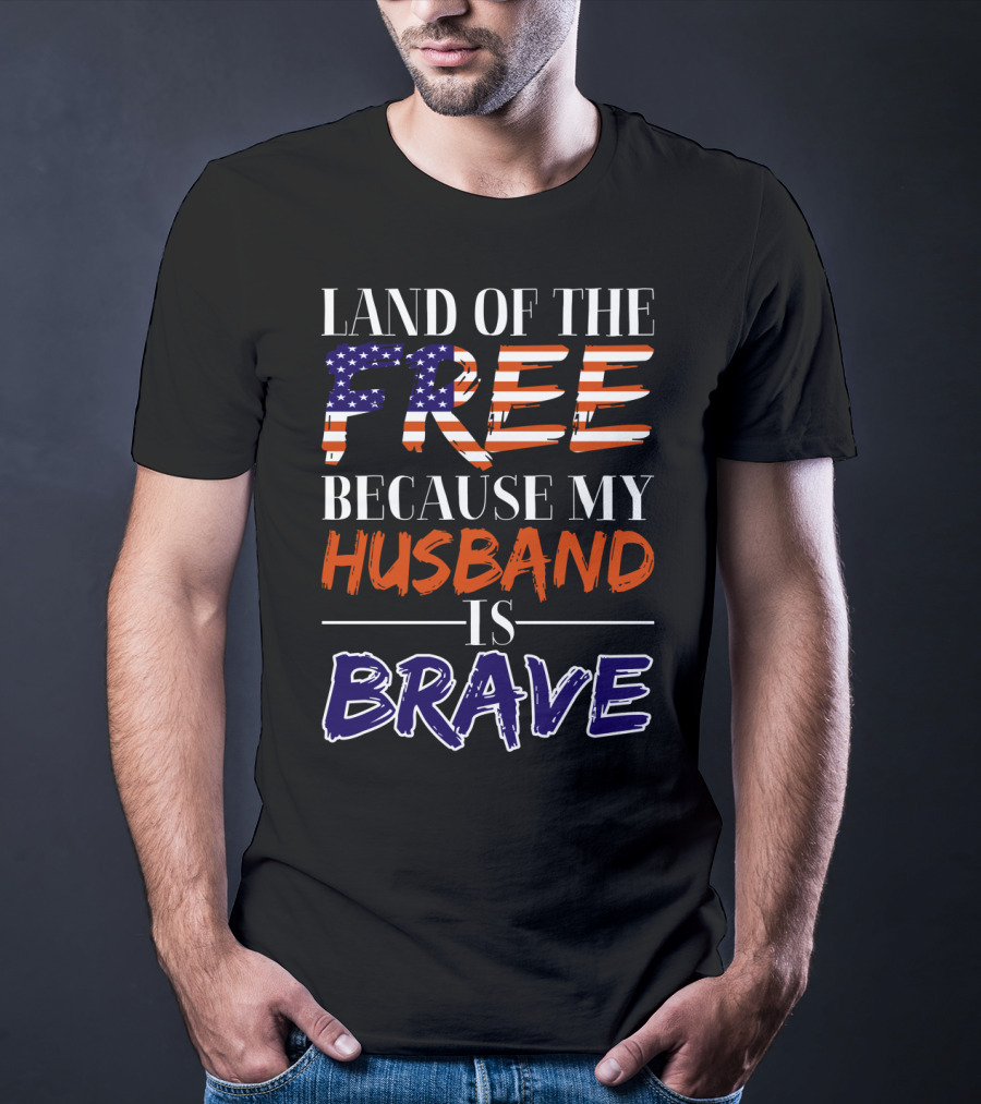 Land Of The Free Because My Husband Is Brave USA Flag Colors T-Shirt